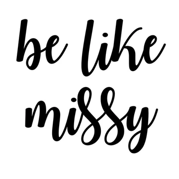 be like missy (text in cursive font)
